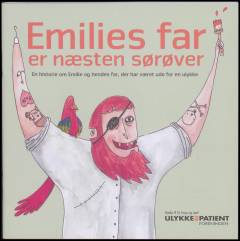 Emilies far er næsten sørøver : en historie om Emilie og hendes far, der har været ude for en ulykke
