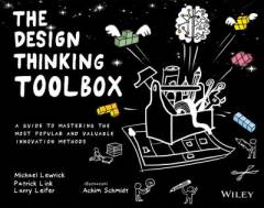 The design thinking toolbox : a guide to mastering the most popular and valuable innovation methods