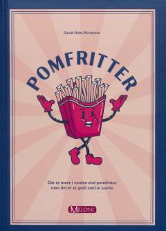Pomfritter : der er mere i verden end pomfritter, men det er et godt sted at starte