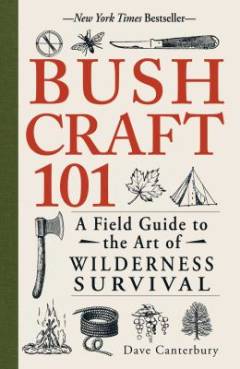 Bushcraft 101 : a field guide to the art of wilderness survival