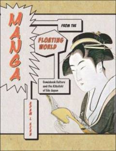 Manga from the floating world : comicbook culture and the Kíbyoshí of Edo Japan