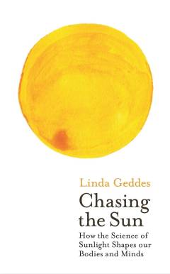 Chasing the sun : the new science of sunlight and how it shapes our bodies and minds