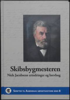 Skibsbygmesteren : Niels Jacobsens erindringer og brevbog (1828-1888)
