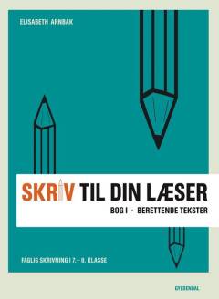 Skriv til din læser. Bog 1 : Berettende tekster