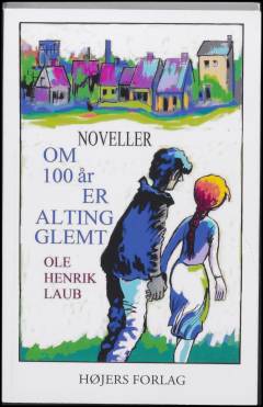Om 100 år er alting glemt : noveller