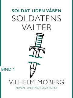 Soldat uden våben. Bind 1 : Soldatens Valter