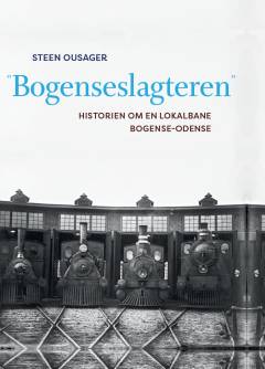 "Bogenseslagteren" : historien om en lokalbane Bogense-Odense