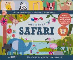 Følg med på safari : løft flapperne, og få noget at vide om naturen! : find de syv ting som skjuler sig på hvert opslag! : sjove fakta om vilde dyr bag flapperne!