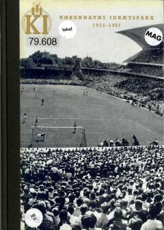 Københavns Idrætspark : 1911 - 7. marts - 1961