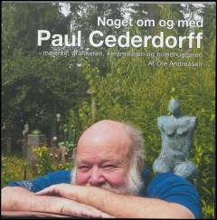 Noget om og med Paul Cederdorff : maleren, grafikeren, keramikeren og billedhuggeren