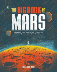 The big book of Mars : from ancient Egypt to The Martian, a deep-space dive into our obsession with the red planet