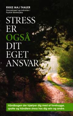 Stress er også dit eget ansvar : håndbogen der hjælper dig med at forebygge, spotte og håndtere stress hos dig selv og andre