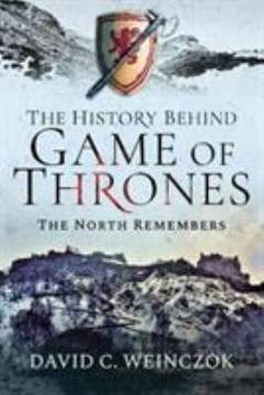 The history behind Game of thrones : the north remembers
