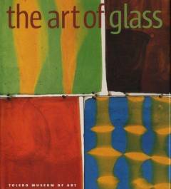 The art of glass : Toledo Museum of Art