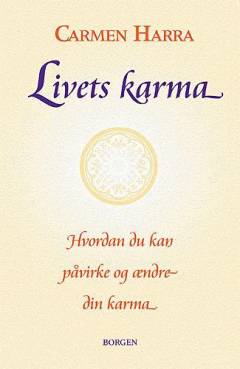 Livets karma : hvordan du kan påvirke og ændre din karma