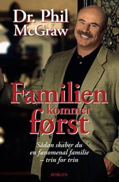 Familien kommer først : sådan skaber du en fænomenal familie - trin for trin