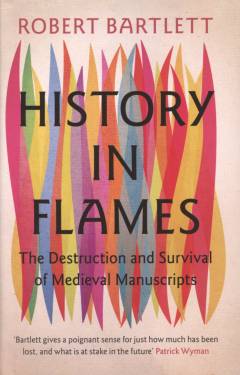 History in flames : the destruction and survival of medieval manuscripts
