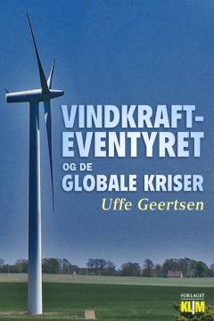 Vindkrafteventyret - og de globale kriser : konflikter, sejre og nederlag : bud på økologiske og økonomiske kriseløsninger