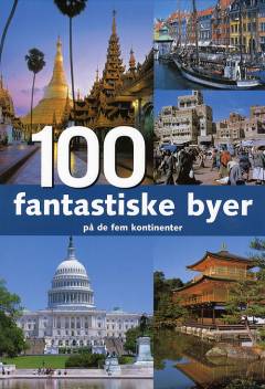100 fantastiske byer på de fem kontinenter