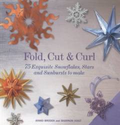 Fold, cut & curl : 75 exquisite snowflakes, stars and sunbursts to make