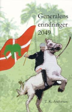 Generalens erindringer 2049 : om den afrikanske krig, Odin-projektet og hvad, der i øvrigt skete efter Muhammed-krisen i 2006 : humoristisk spændingsroman