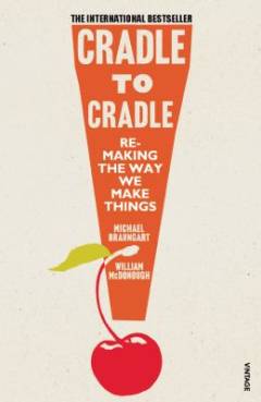 Cradle to cradle : remaking the way we make things