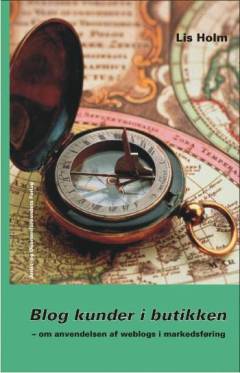 Blog kunder i butikken : om anvendelsen af weblogs i markedsføring