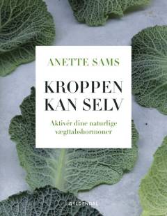 Kroppen kan selv : aktivér dine naturlige vægttabshormoner
