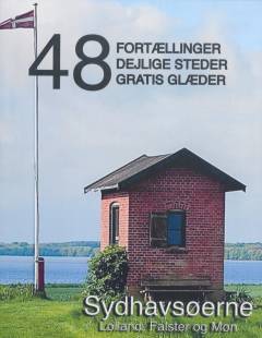 48 fortællinger, dejlige steder og gratis glæder : Sydhavsøerne - Lolland, Falster og Møn