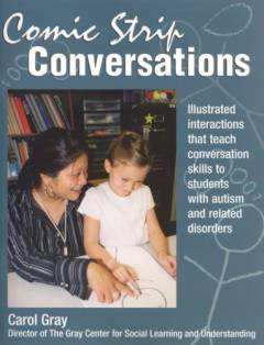 Comic strip conversations : illustrated interactions that teach conversation skills to students with autism and related disorders