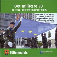 Det militære EU - et freds- eller stormagtsprojekt? : 13 påstande og svar om EU's militære udvikling - og et bonusudsagn, som EU-tilhængerne aldrig ville komme med