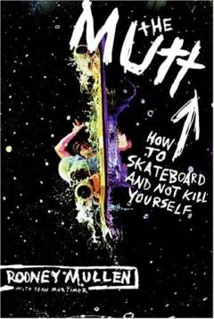 The Mutt : how to skateboard and not kill yourself