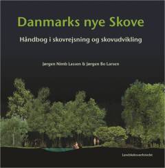 Danmarks nye skove : håndbog i skovrejsning og skovudvikling