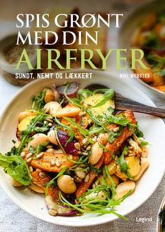 Spis grønt med din airfryer : sundt, nemt og lækkert