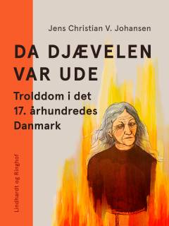 Da Djævelen var ude - : trolddom i det 17. århundredes Danmark