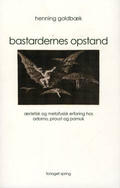 Bastardernes opstand : æstetisk og metafysisk erfaring hos Adorno, Proust og Pamuk