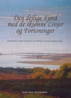 "Den dejlige Fjord med de skiønne Linjer og Fortoninger" : Mariager Fjord-egnens historiske landskabsmalere