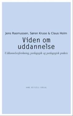Viden om uddannelse : uddannelsesforskning, pædagogik og pædagogisk praksis