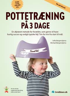 Pottetræning på 3 dage : en afprøvet metode for forældre, som gerne vil have hurtig succes og undgå typiske fejl : trin for trin fra start til mål