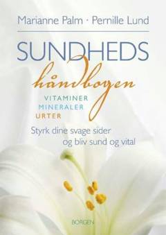 Sundhedshåndbogen : testskemaer, vitaminer, mineraler, urter : sammensæt din personlige helseplan