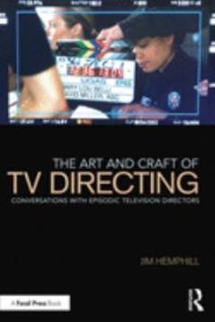The art and craft of TV directing : conversations with episodic television directors