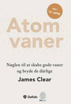 Atomvaner : nøglen til at skabe gode vaner og bryde de dårlige