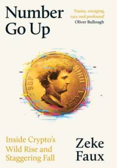 Number go up : inside crypto’s wild rise and staggering fall