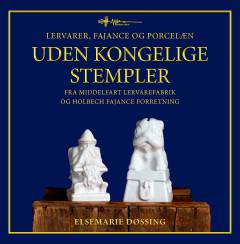 Uden kongelige stempler : lervarer, fajance og porcelæn : fra Middelfart Lervarefabrik og Holbecks Fajance Forretning
