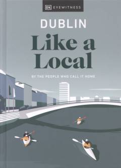 Dublin like a local : by the people who call it home