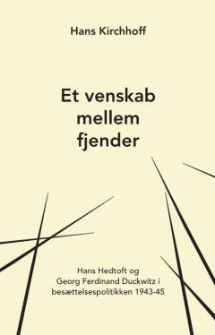 Et venskab mellem fjender : Hans Hedtoft og Georg Ferdinand Duckwitz i besættelsespolitikken 1943-45