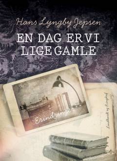 En dag er vi lige gamle : erindringer