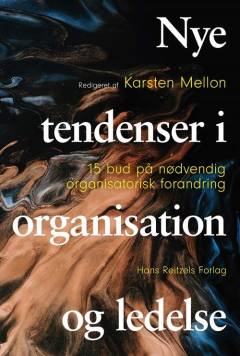 Nye tendenser i organisation og ledelse : 15 bud på nødvendig organisatorisk forandring