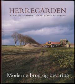 Herregården : menneske, samfund, landskab, bygninger. Bind 4 : Moderne brug og bevaring