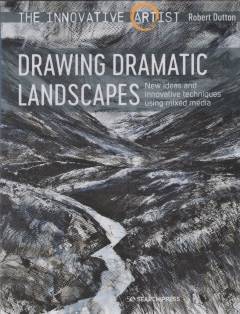 Drawing dramatic landscapes : new ideas and innovative techniques using mixed media